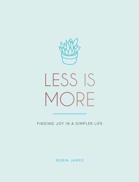 Less is More: Finding Joy in a Simpler Li- , Robin James, hardcover - Image 4