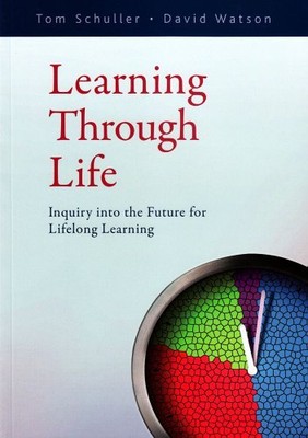 Learning Through Life: Inquiry into the Future for Lifelong Learning,Tom Schull