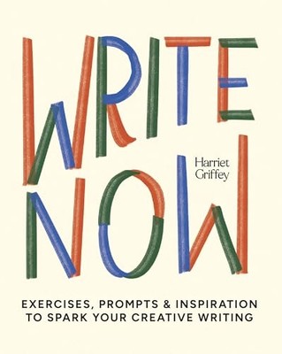 Write Now : 100 Writing Prompts to Kick-Start Your Crea -  NEW Harriet Griffey 2