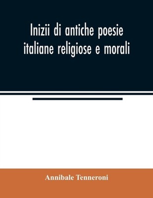 Tenneroni - Inizii di antiche poesie italiane religiose e morali   con - X555z