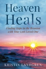 Heaven Heals: Finding Hope in the Reunion with Your Lost Loved One