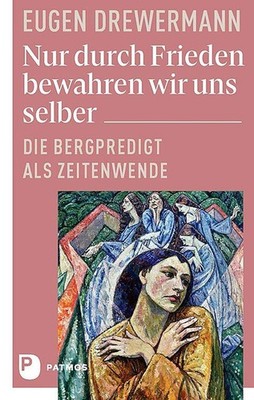 Drewermann, Eugen/Nur durch Frieden bewahren wir uns selber Eugen Drewermann