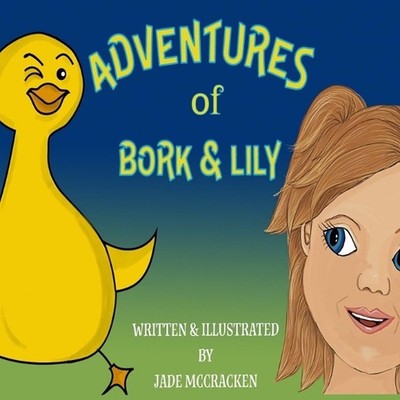 Adventures of Bork and Lily by Jade McCracken Paperback Book