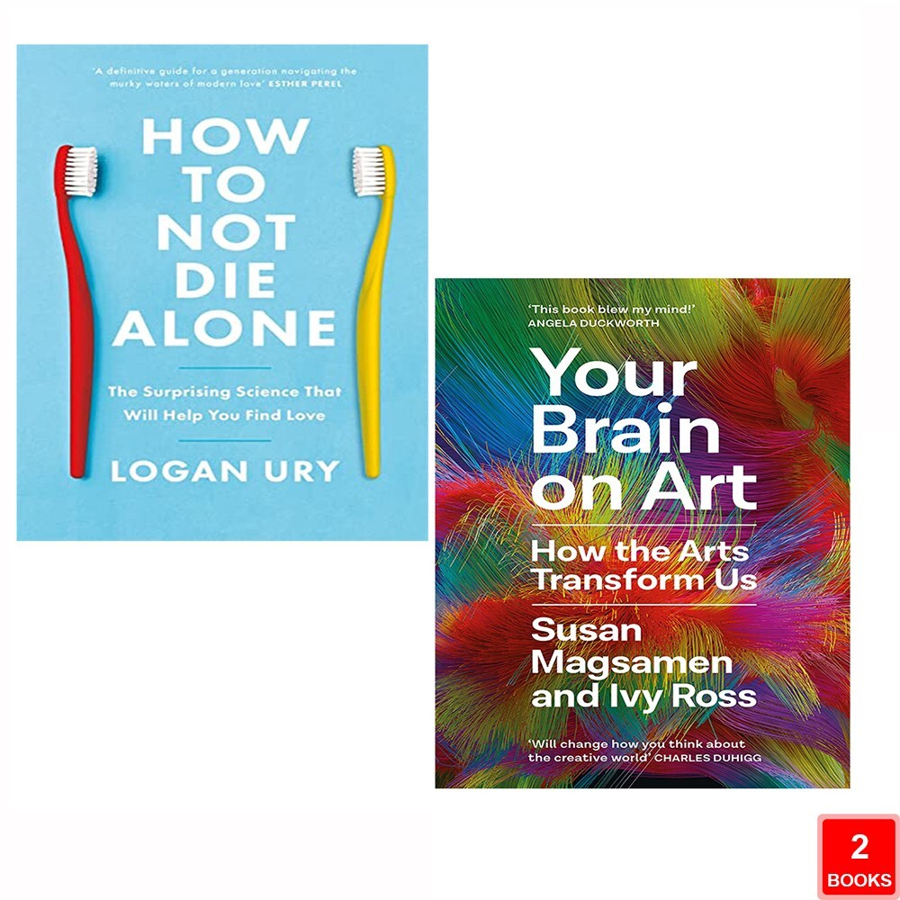 How to Not Die Alone Logan Ury, Your Brain on Art Susan Magsamen 2 Books Set NEW