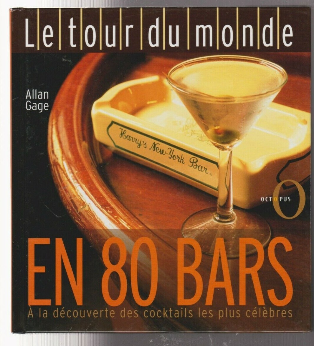 Le TOUR du MONDE EN 80 BARS cocktails les plus célèbres Alan Gage LIVRE