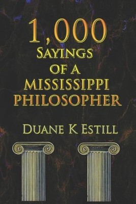 One Thousand Sayings of a Mississippi Philosopher: Badly Needed Common Sense by