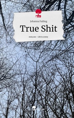 Johanna Failing | True Shit. Life is a Story - story.one | Buch | Deutsch (2024)