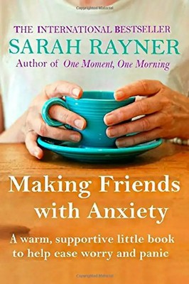 Making Friends with Anxiety: A warm, supportive little book to help ease worry a