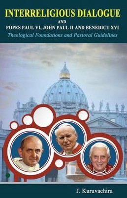Interreligious dialogue and Popes Paul VI, John Paul II and Benedict XVI: Theoog