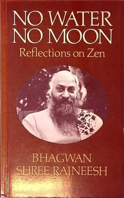 No Water, No Moon: Reflections on Zen Rajneesh, Bhagwan Shree: