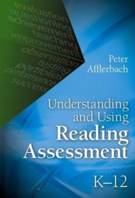 Understanding and Using Reading Assessment, K-12 by Peter Afflerbach