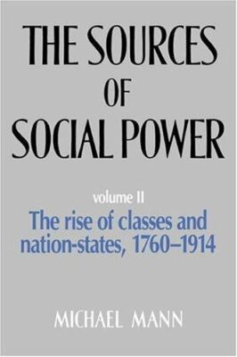 The Sources of Social Power, Vol. II: The Rise of Classes and Nation States,...