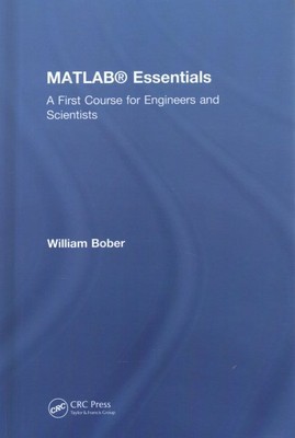 Matlab Essentials : A First Course for Engineers and Scientists, Hardcover by...