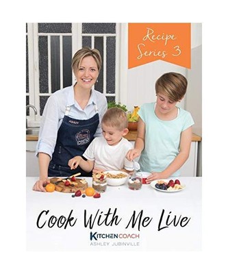 Cook With Me Live: Recipe Series 3, Ashley K. Jubinville