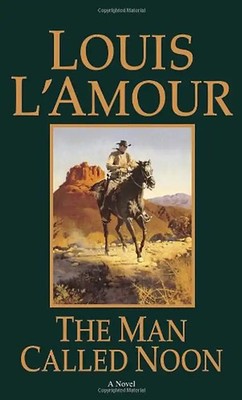 The Man Called Noon: A Novel - Louis L'Amour