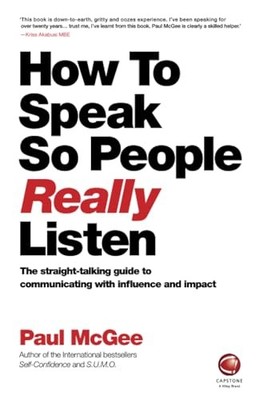 How to Speak So People Really Listen: The Straight-Talking Guide to Communicati
