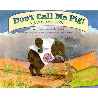 Don't Call Me Pig! A Javelina Story. - Hardcover By Conrad J. Storad - GOOD