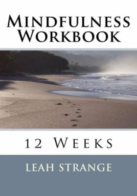 Mindfulness Workbook: 12 Weeks