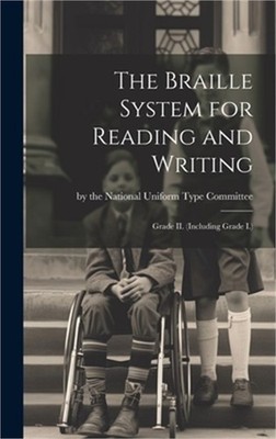 The Braille System for Reading and Writing: Grade II. (Including Grade I.) (Hard