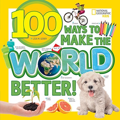 100 Ways to Make the World Better (100 Things To…)-National Geog