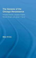 The Genesis of the Chicago Renaissance: Theodore Dreiser, Langston Hughes,: New
