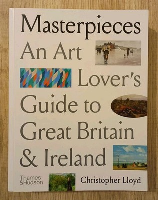 Masterpieces: An Art Lover s Guide to Great Britain and Ireland [paperback] Lloy