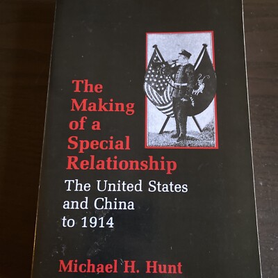 The Making of a Special Relationship : The United States and China to 1914 by...