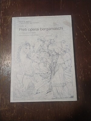 Libro Profili Di Preti Operai Bergamaschi Al Crepuscolo Della Rivoluzione...