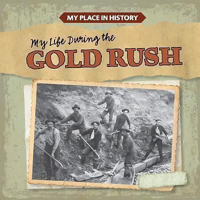 My Life During the Gold Rush (My Place in History) by