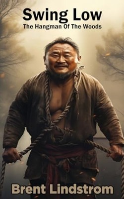 Swing Low : the Hangman of the Woods - Trade Paperback NEW Brent Lindstrom