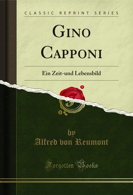 Gino Capponi: Ein Zeit-und Lebensbild (Classic Reprint)