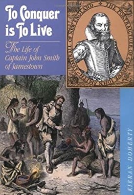 To Conquer Is to Live : The Life of Captain John Smith of Jamesto