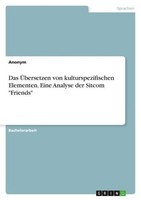 "Das ÜBersetzen Von Kulturspezifischen Elementen. Eine Analyse Der Sitcom \"Frien"