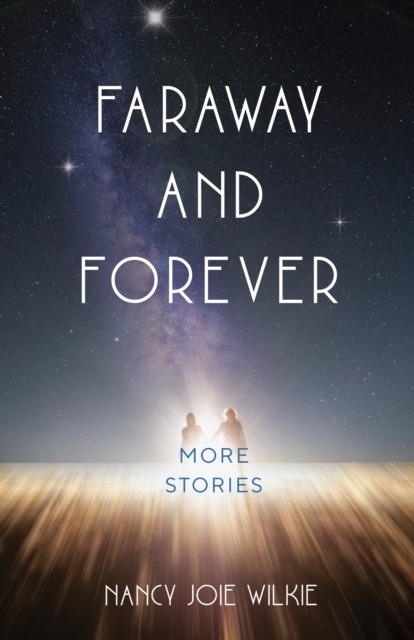 Faraway and Forever : More Stories by Nancy Joie Wilkie (2023, Trade Paperback) - Image 3