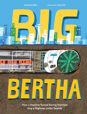 Big Bertha: How A Gigantic Tunnel Boring Machine Dug A Highw...