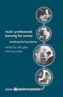 Multi-Professional Learning for Nurses: Breaking the Boundaries by Sally Glen (E