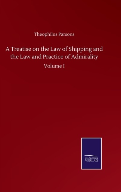 A Treatise on the Law of Shipping and the Law  by Theophilus Parsons HARDBACK