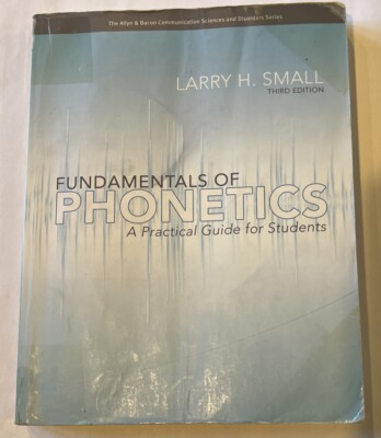 Fundamentals of Phonetics : A Practical Guide for Students by Larry H. Small...