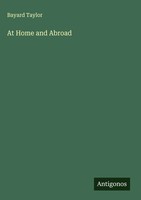 Bayard Taylor | At Home And Abroad | Buch | Englisch (2025) | Antigonos Verlag