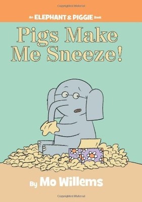 Pigs Make Me Sneeze! (an Elephant and Piggie Book) (Elephant & P