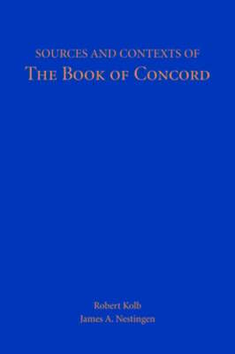 Sources and Contexts of The Book of Concord by Robert Kolb: Used