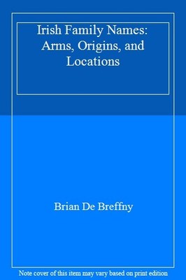 Irish Family Names: Arms, Origins, and Locations,Brian De Breffn