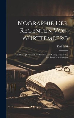 Biographie Der Regenten Von Württemberg: Von Herzog Eberhard Im Bart Bis Zum