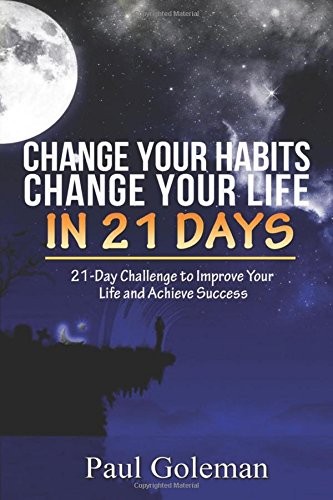 Change Your Habits, Change Your Life in 21 Days. Goleman<|