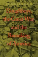 Doughboys, The Great War, And The Remaking Of America Jennifer D Keene Buch 2003