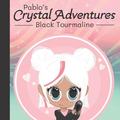 Pablo's Crystal Adventures: Black Tourmaline by Leah Choi Paperback Book