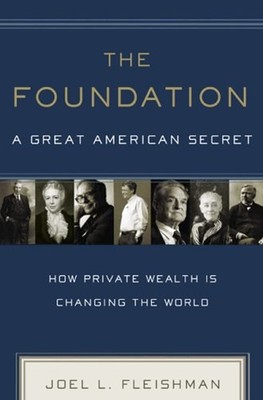 The Foundation : A Great American Secret: How Private Wealth Is C