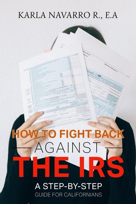 How To Fight Back Against The IRS: A Step-by-Step Guide for Calif