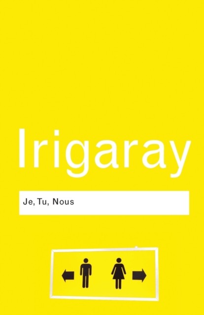 Je, Tu, Nous Towards a Culture of Difference by Luce Irigaray (Paperback Book)