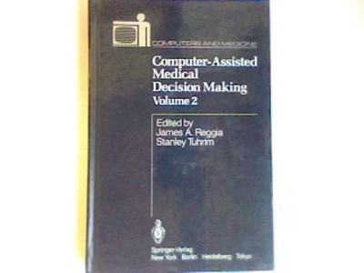 Computer- Assisted Medical Decision Making (Computers and Medicine Vol. 2). Regg